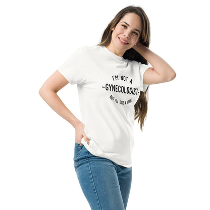 I'm Not a Gynecologist But I'll Take a Look T Shirt | Gag Gift for Adults Unisex Tee